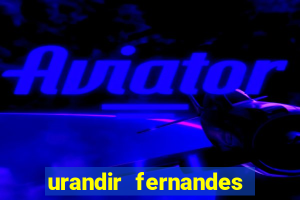 urandir fernandes de oliveira fortuna